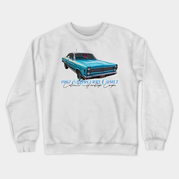 1967 Mercury Comet Caliente Hardtop Coupe Crewneck Sweatshirt by Gestalt Imagery